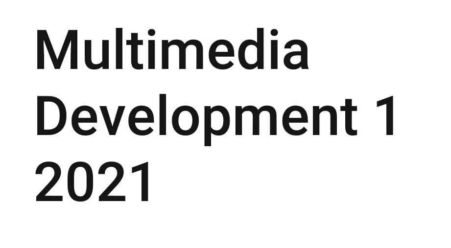 Multimedia Development 1 2021